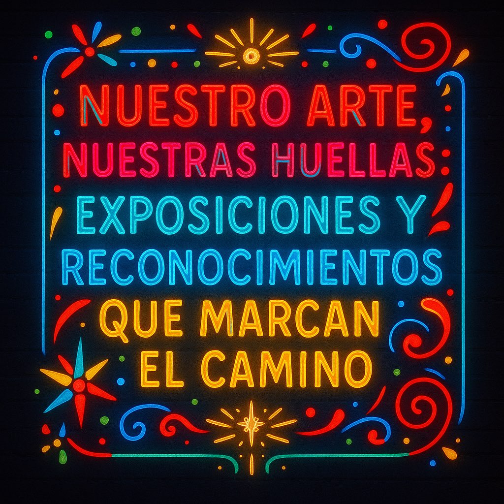 “Nuestro arte, nuestras huellas: exposiciones y reconocimientos que marcan el camino”